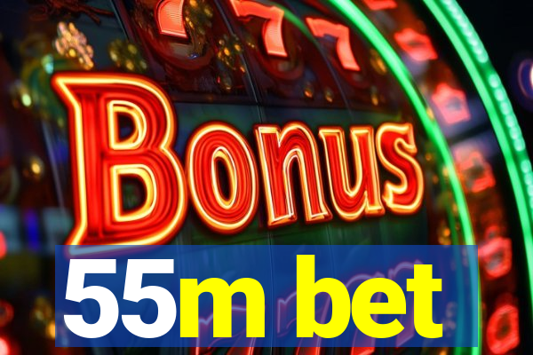 55m bet